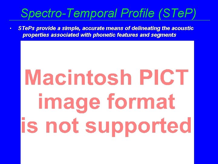Spectro-Temporal Profile (STe. P) • STe. Ps provide a simple, accurate means of delineating