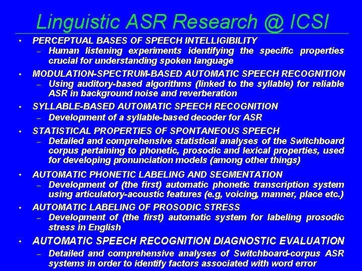 Linguistic ASR Research @ ICSI • • PERCEPTUAL BASES OF SPEECH INTELLIGIBILITY – Human