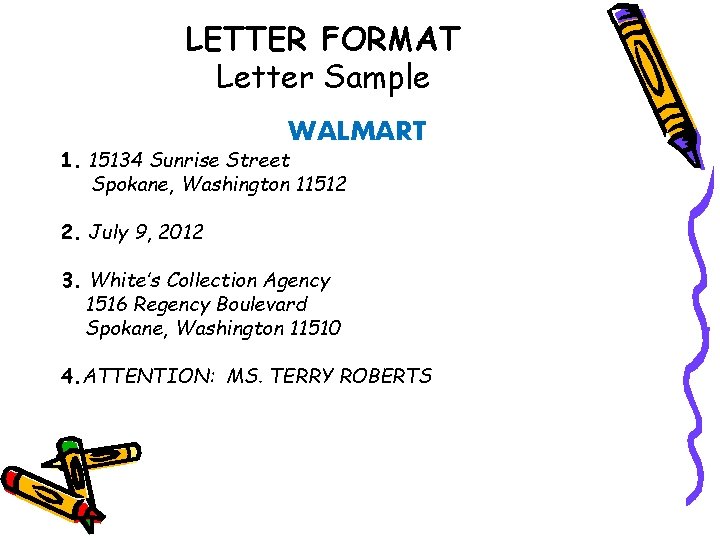 LETTER FORMAT Letter Sample WALMART 1. 15134 Sunrise Street Spokane, Washington 11512 2. July
