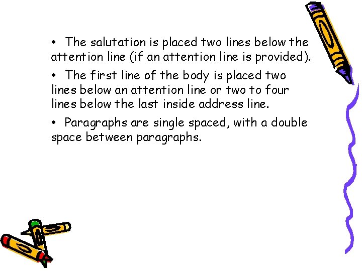  The salutation is placed two lines below the attention line (if an attention