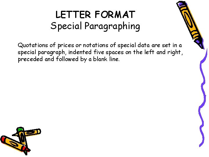 LETTER FORMAT Special Paragraphing Quotations of prices or notations of special data are set