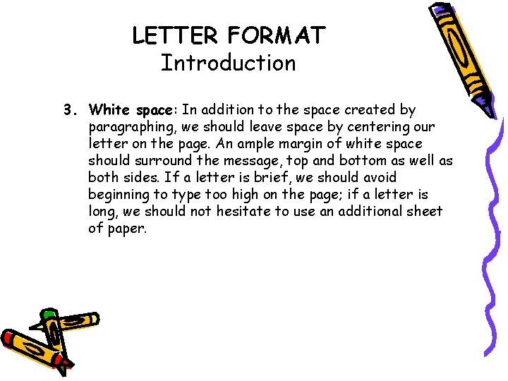 LETTER FORMAT Introduction 3. White space: In addition to the space created by paragraphing,