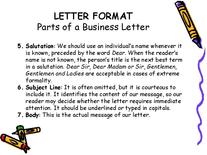 LETTER FORMAT Parts of a Business Letter 5. Salutation: We should use an individual’s