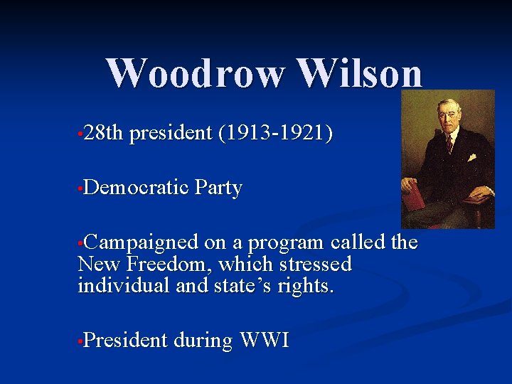 Woodrow Wilson • 28 th president (1913 -1921) • Democratic Party • Campaigned on