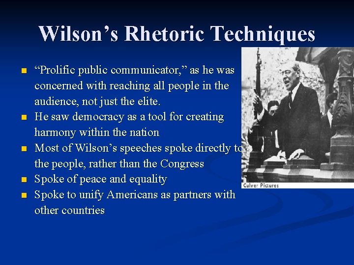 Wilson’s Rhetoric Techniques n n n “Prolific public communicator, ” as he was concerned