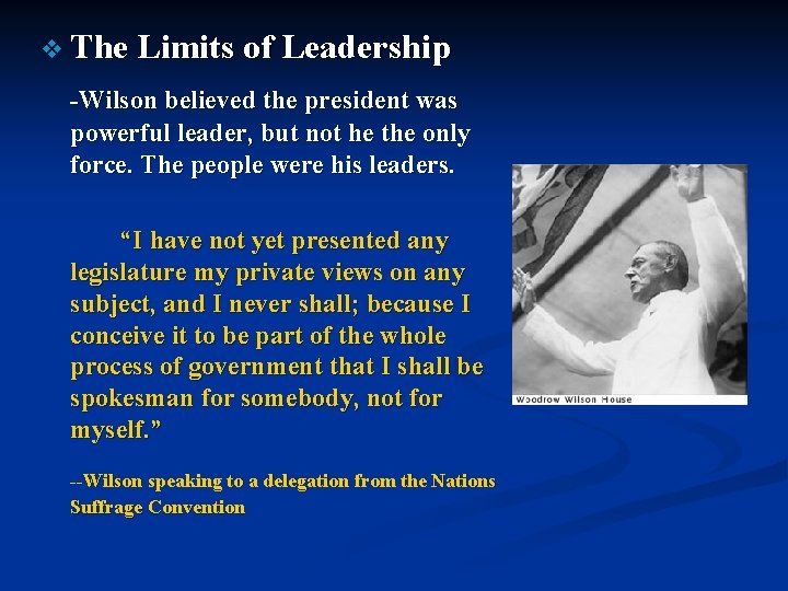 v The Limits of Leadership -Wilson believed the president was powerful leader, but not