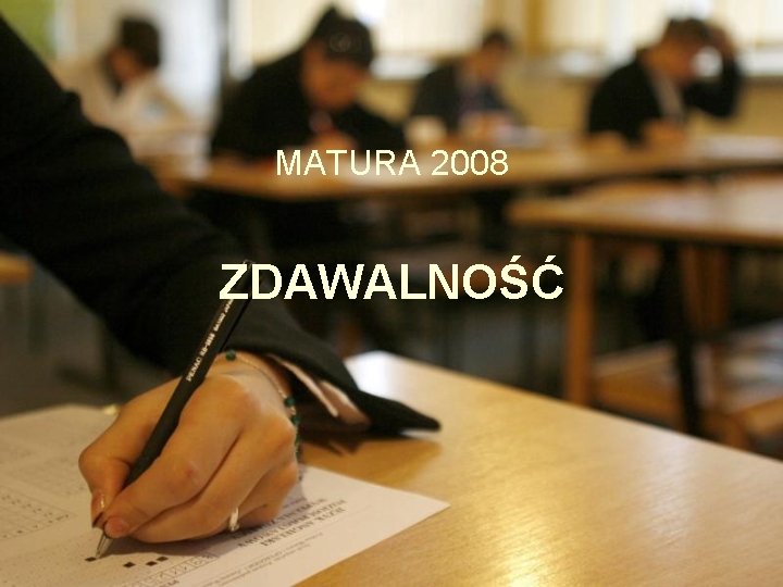 MATURA 2008 ZDAWALNOŚĆ 