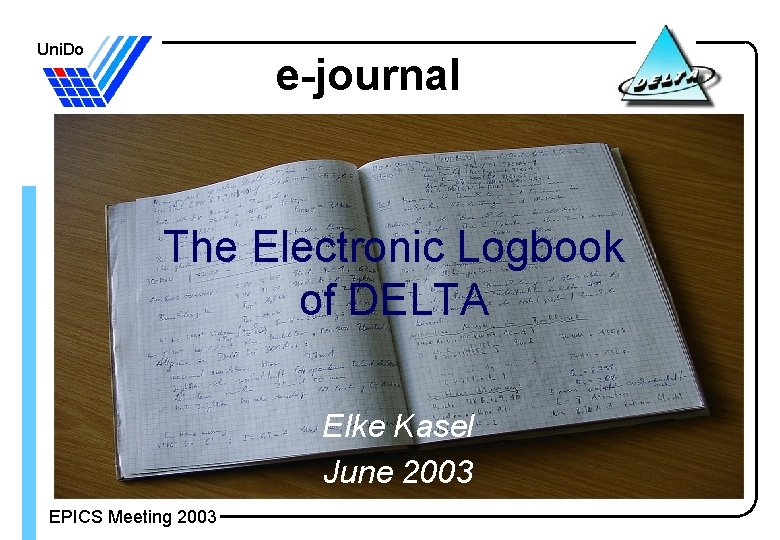 Uni. Do e-journal The Electronic Logbook of DELTA Elke Kasel June 2003 EPICS Meeting