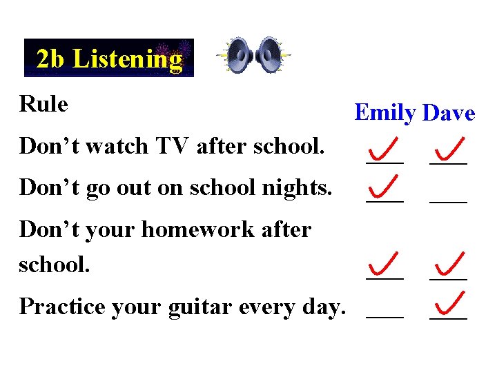 2 b Listening Rule Emily Dave Don’t watch TV after school. ___ Don’t go