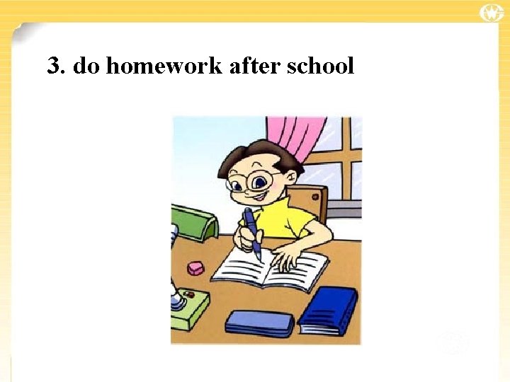 3. do homework after school 