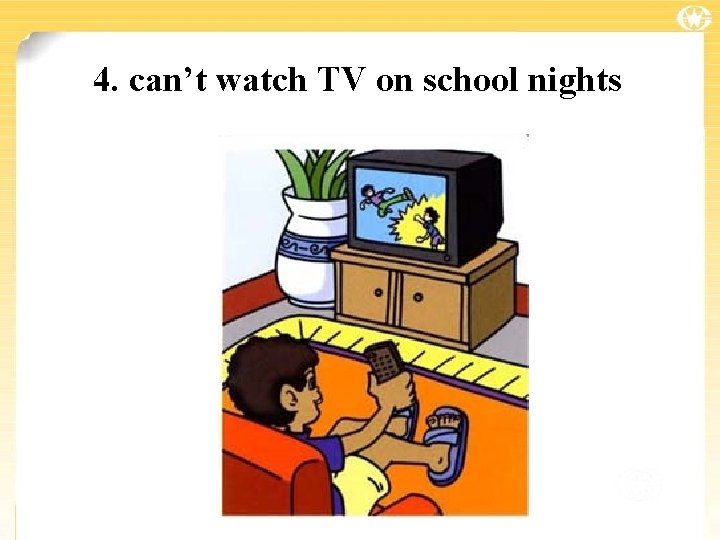 4. can’t watch TV on school nights 