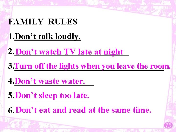 FAMILY RULES 1. Don’t talk loudly. 2. _____________ Don’t watch TV late at night