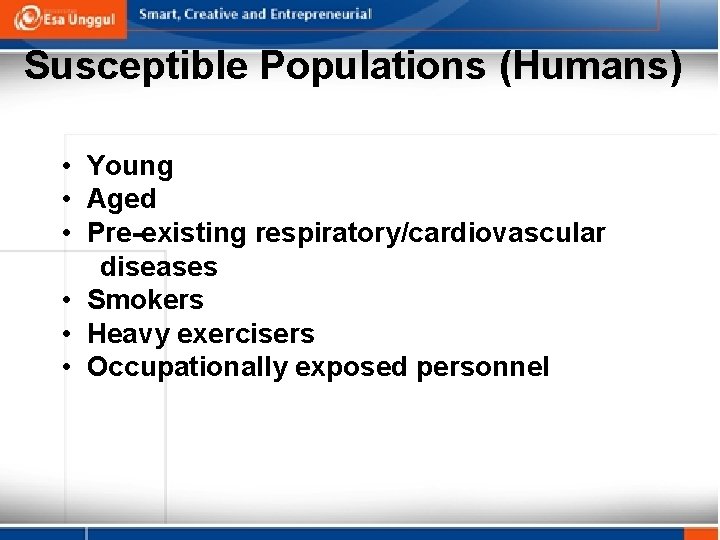 Susceptible Populations (Humans) • Young • Aged • Pre-existing respiratory/cardiovascular diseases • Smokers •