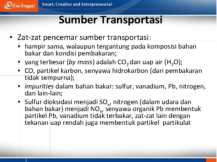Sumber Transportasi • Zat-zat pencemar sumber transportasi: • hampir sama, walaupun tergantung pada komposisi