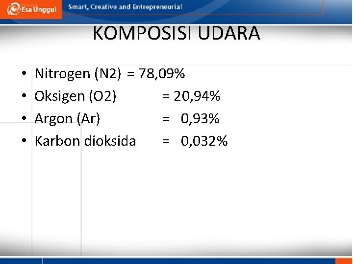 KOMPOSISI UDARA • • Nitrogen (N 2) = 78, 09% Oksigen (O 2) =