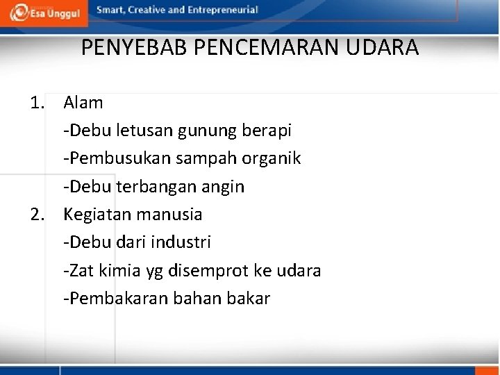 PENYEBAB PENCEMARAN UDARA 1. Alam -Debu letusan gunung berapi -Pembusukan sampah organik -Debu terbangan