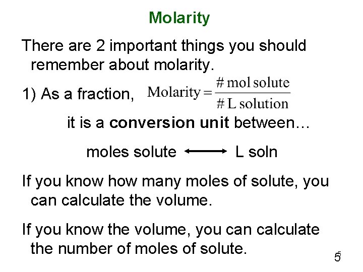 Molarity There are 2 important things you should remember about molarity. 1) As a