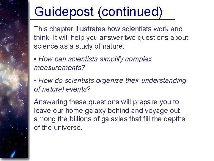 Guidepost (continued) This chapter illustrates how scientists work and think. It will help you