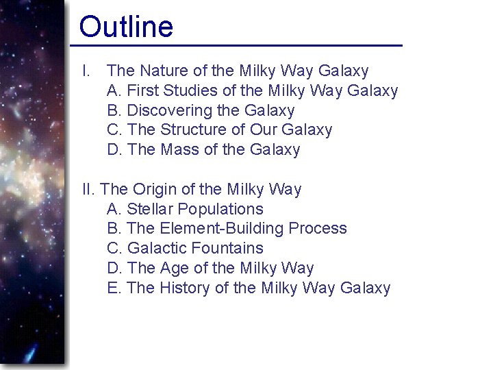 Outline I. The Nature of the Milky Way Galaxy A. First Studies of the