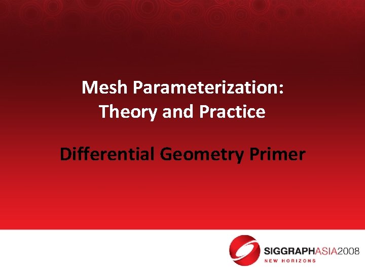 Mesh Parameterization: Theory and Practice Differential Geometry Primer 