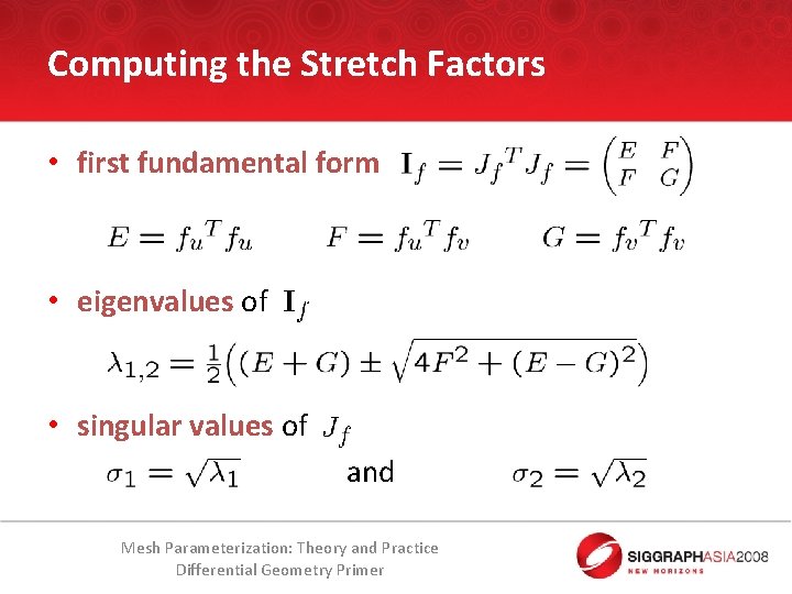 Computing the Stretch Factors • first fundamental form • eigenvalues of • singular values