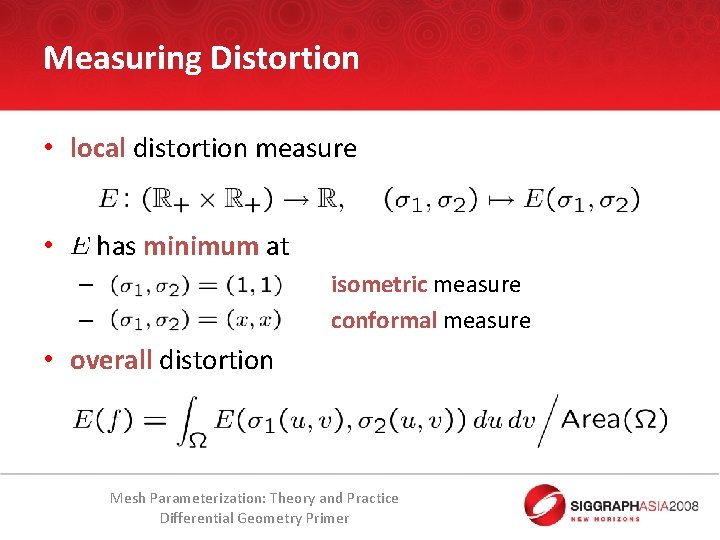 Measuring Distortion • local distortion measure has minimum at • isometric measure conformal measure