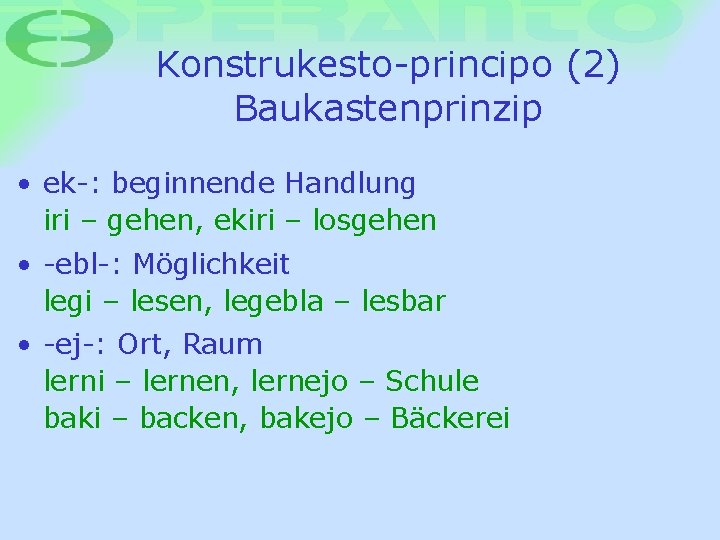 Konstrukesto-principo (2) Baukastenprinzip • ek-: beginnende Handlung iri – gehen, ekiri – losgehen •