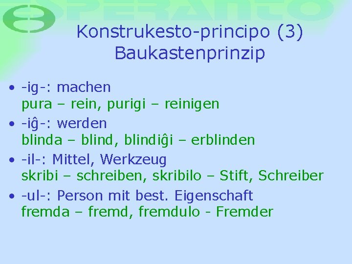 Konstrukesto-principo (3) Baukastenprinzip • -ig-: machen pura – rein, purigi – reinigen • -iĝ-: