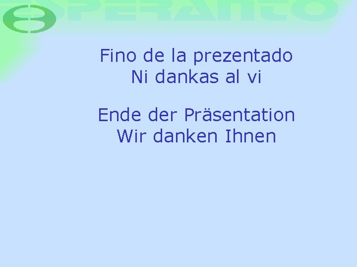 Fino de la prezentado Ni dankas al vi Ende der Präsentation Wir danken Ihnen