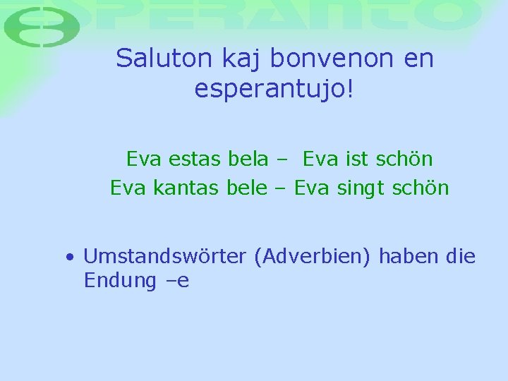 Saluton kaj bonvenon en esperantujo! Eva estas bela – Eva ist schön Eva kantas Saluton kaj bonvenon en esperantujo! Eva estas bela – Eva ist schön Eva kantas