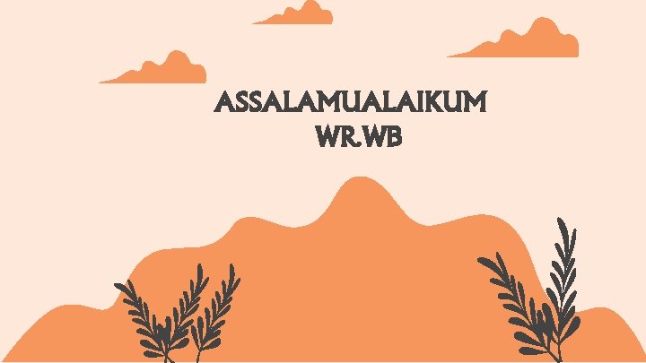 ASSALAMUALAIKUM WR. WB 
