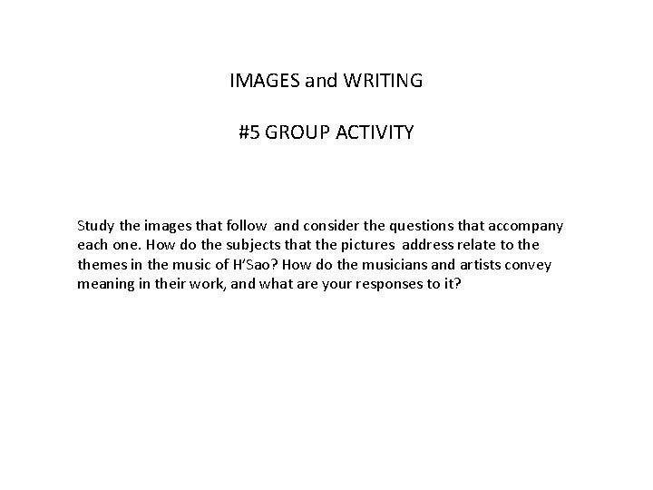 IMAGES and WRITING #5 GROUP ACTIVITY Study the images that follow and consider the