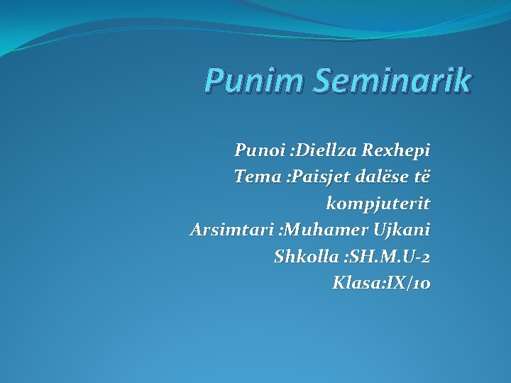 Punim Seminarik Punoi : Diellza Rexhepi Tema : Paisjet dalëse të kompjuterit Arsimtari :