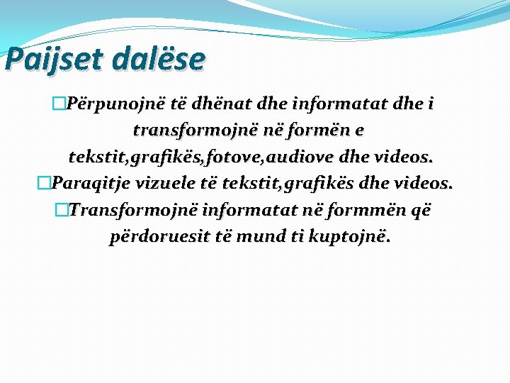 Paijset dalëse �Përpunojnë të dhënat dhe informatat dhe i transformojnë në formën e tekstit,