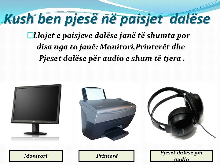 Kush ben pjesë në paisjet dalëse �Llojet e paisjeve dalëse janë të shumta por