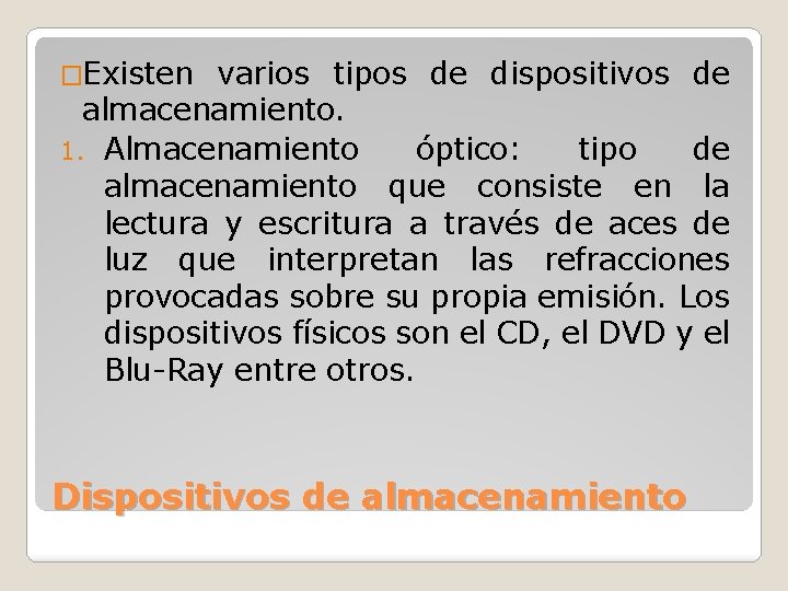 �Existen varios tipos de dispositivos de almacenamiento. 1. Almacenamiento óptico: tipo de almacenamiento que