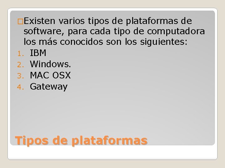 �Existen varios tipos de plataformas de software, para cada tipo de computadora los más