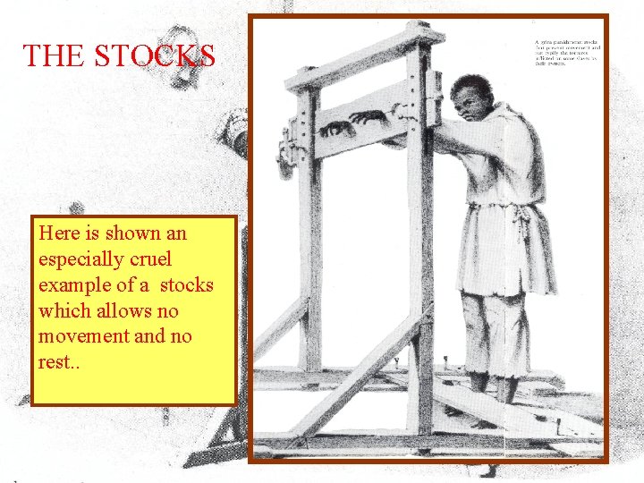 THE STOCKS Here is shown an especially cruel example of a stocks which allows