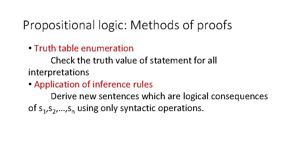 Propositional logic: Methods of proofs • Truth table enumeration Check the truth value of