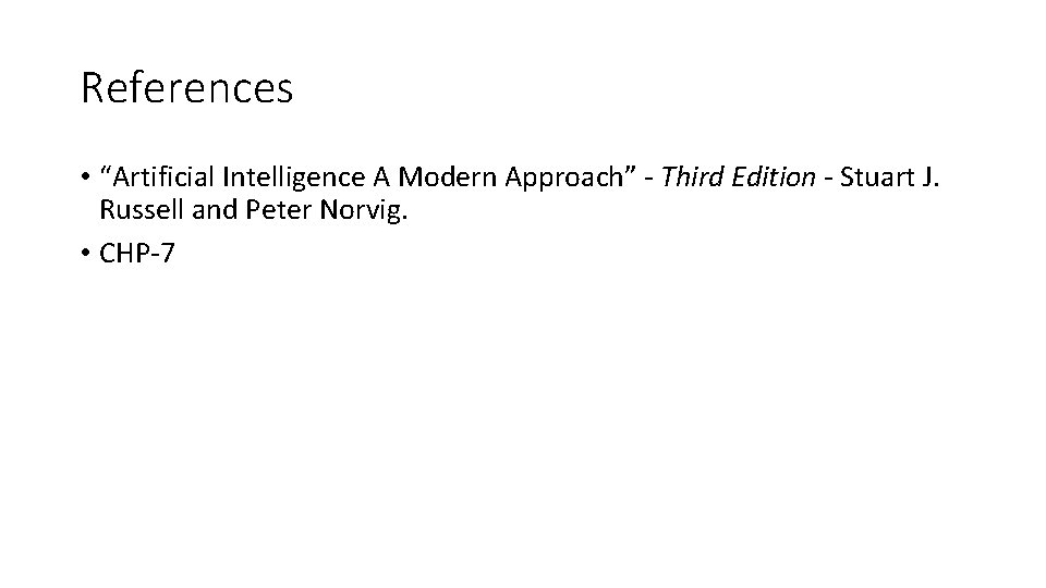 References • “Artificial Intelligence A Modern Approach” - Third Edition - Stuart J. Russell