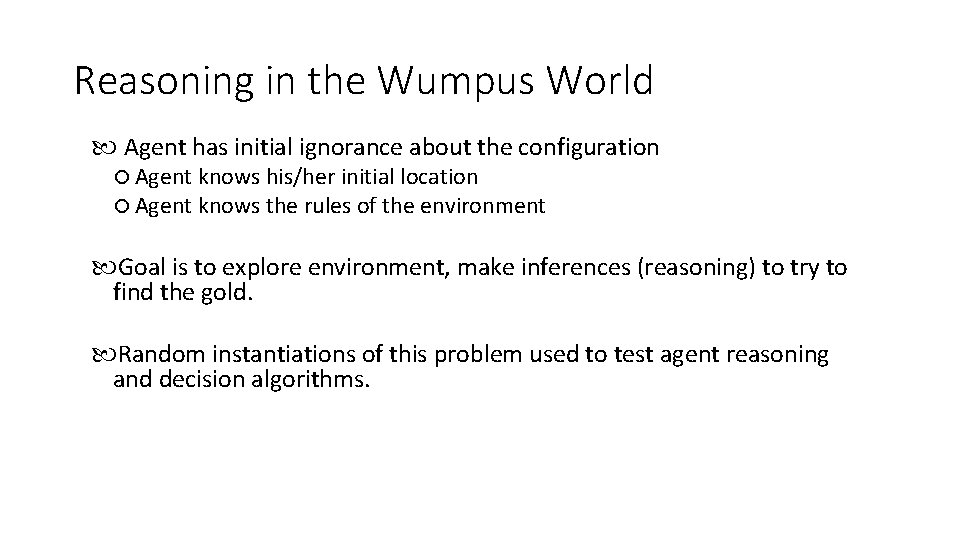 Reasoning in the Wumpus World Agent has initial ignorance about the configuration Agent knows