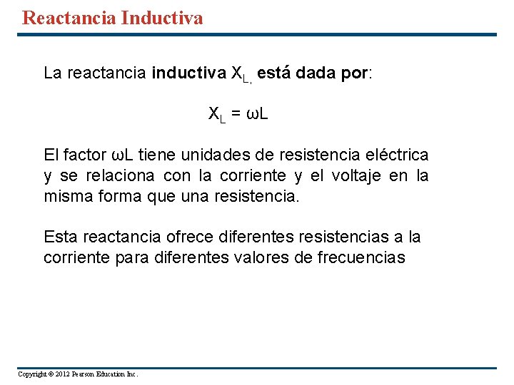 Reactancia Inductiva La reactancia inductiva XL, está dada por: XL = ωL El factor