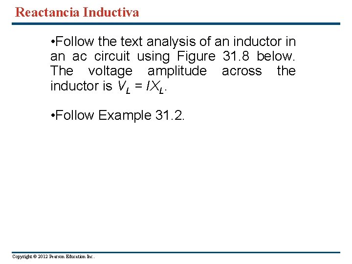 Reactancia Inductiva • Follow the text analysis of an inductor in an ac circuit
