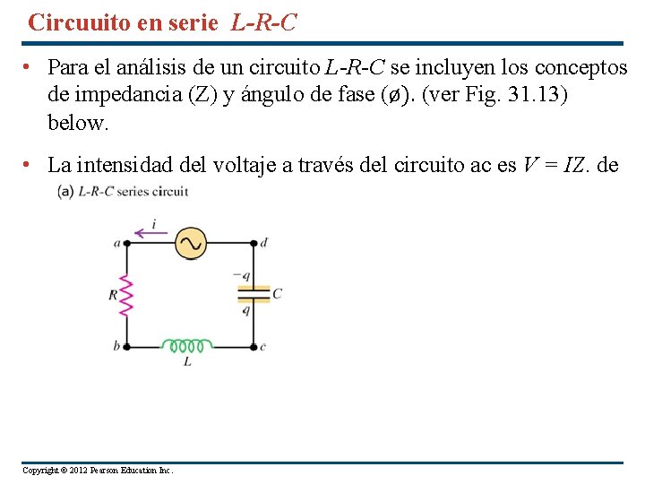 Circuuito en serie L-R-C • Para el análisis de un circuito L-R-C se incluyen