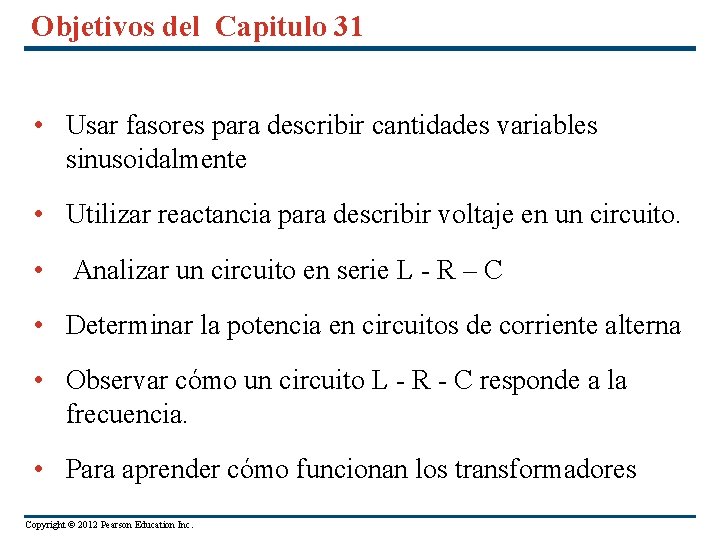 Objetivos del Capitulo 31 • Usar fasores para describir cantidades variables sinusoidalmente • Utilizar