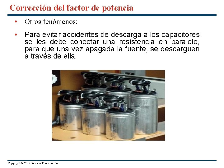 Corrección del factor de potencia • Otros fenómenos: • Para evitar accidentes de descarga