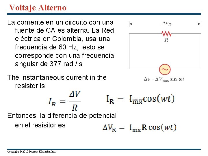 Voltaje Alterno La corriente en un circuito con una fuente de CA es alterna.