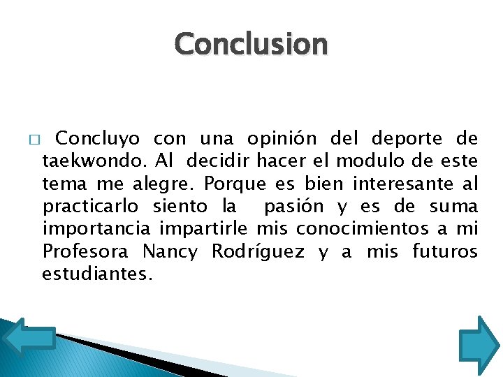 Conclusion � Concluyo con una opinión del deporte de taekwondo. Al decidir hacer el