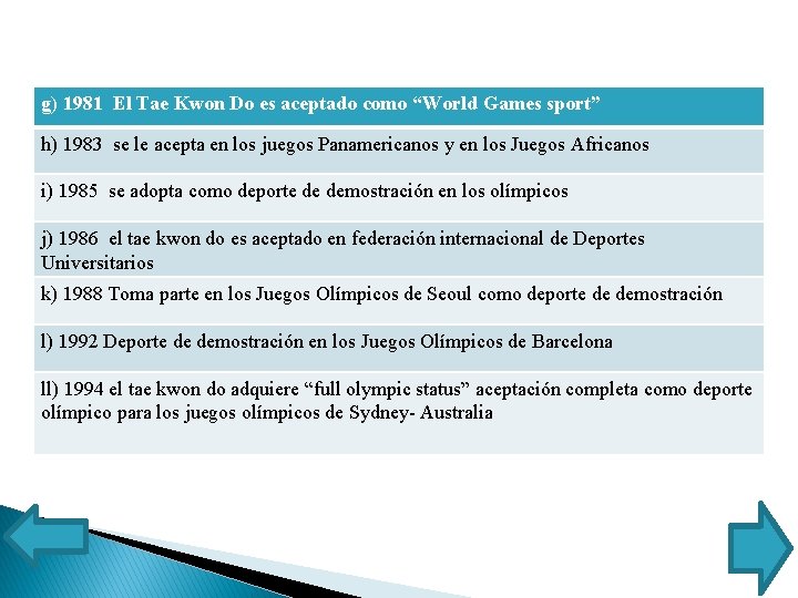 g) 1981 El Tae Kwon Do es aceptado como “World Games sport” h) 1983