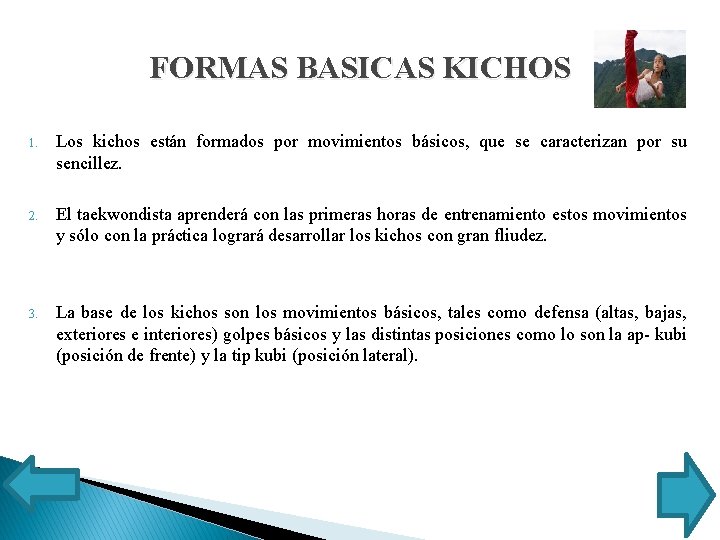 FORMAS BASICAS KICHOS 1. Los kichos están formados por movimientos básicos, que se caracterizan